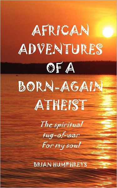African Adventures Of A Born-Again Atheist
