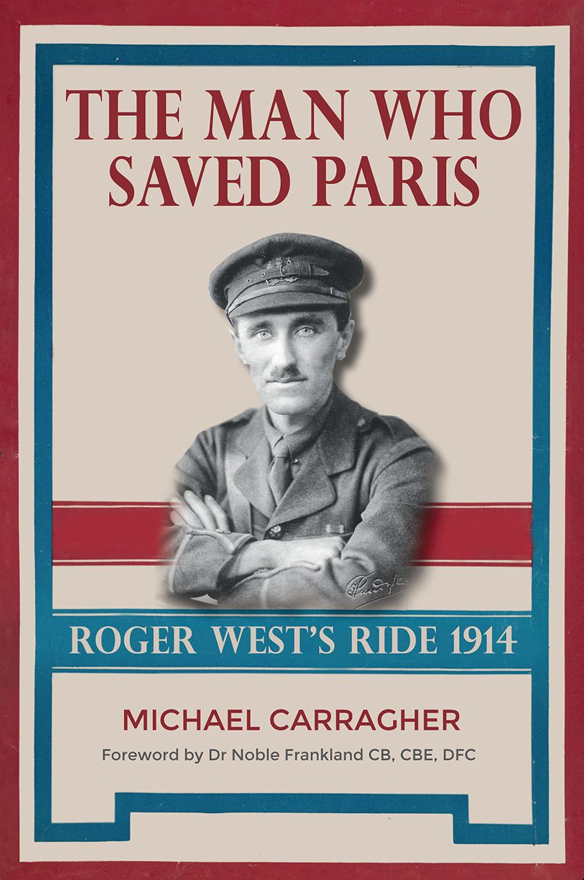 The Man Who Saved Paris: Roger West's Ride, 1914