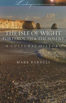 Isle of Wight, Portsmouth & the Solent: A Cultural History