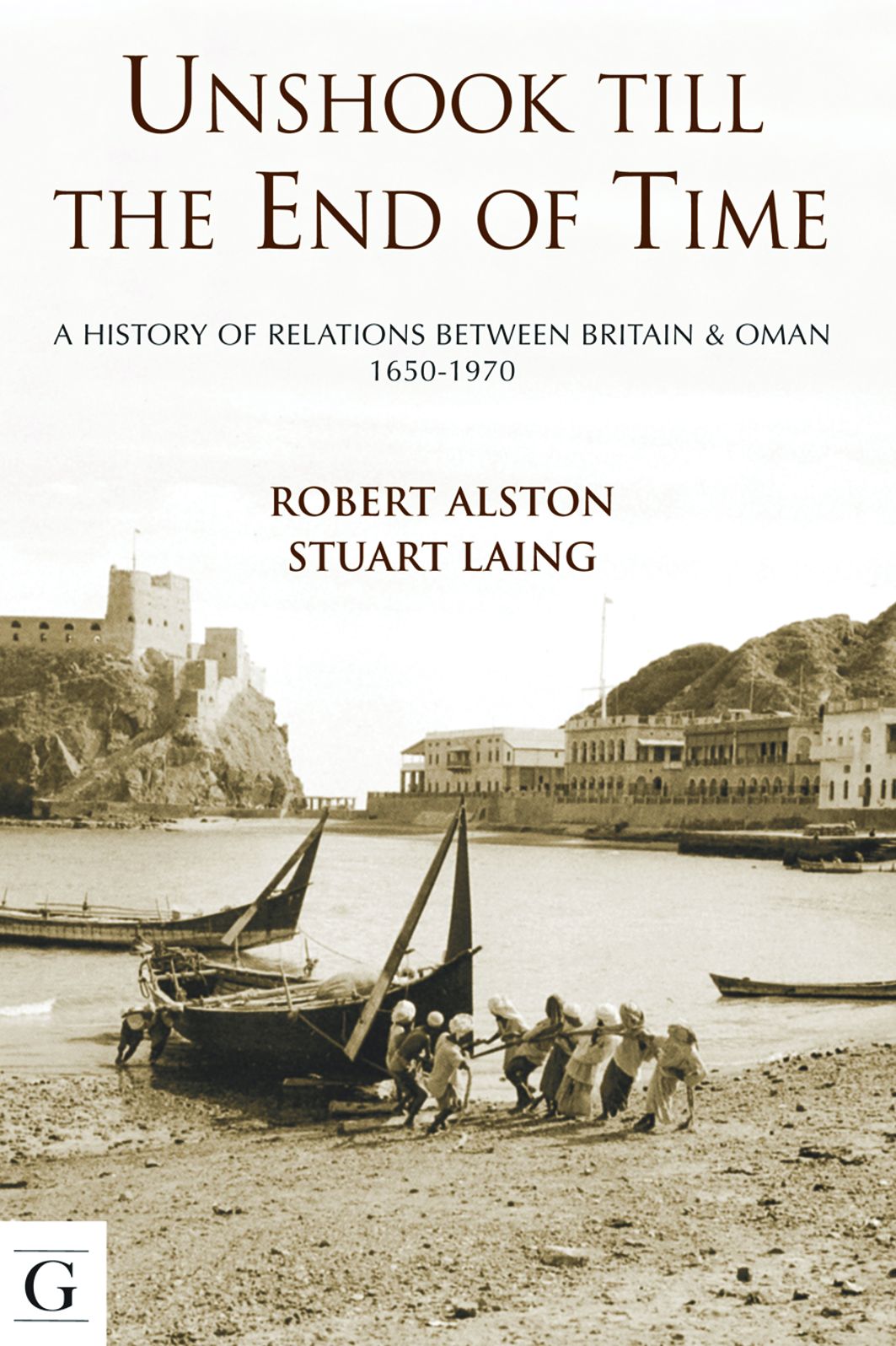 Unshook Till the End of Time - A History of Britain and Oman, 1650-1975