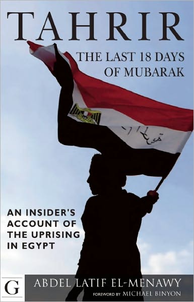 Tahrir - The Last 18 Days of Mubarak: An Insider's Account of the Uprising in Egypt