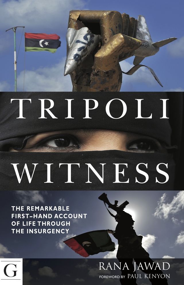 Tripoli Witness: The Remarkable First-hand Account of Life through the Insurgency