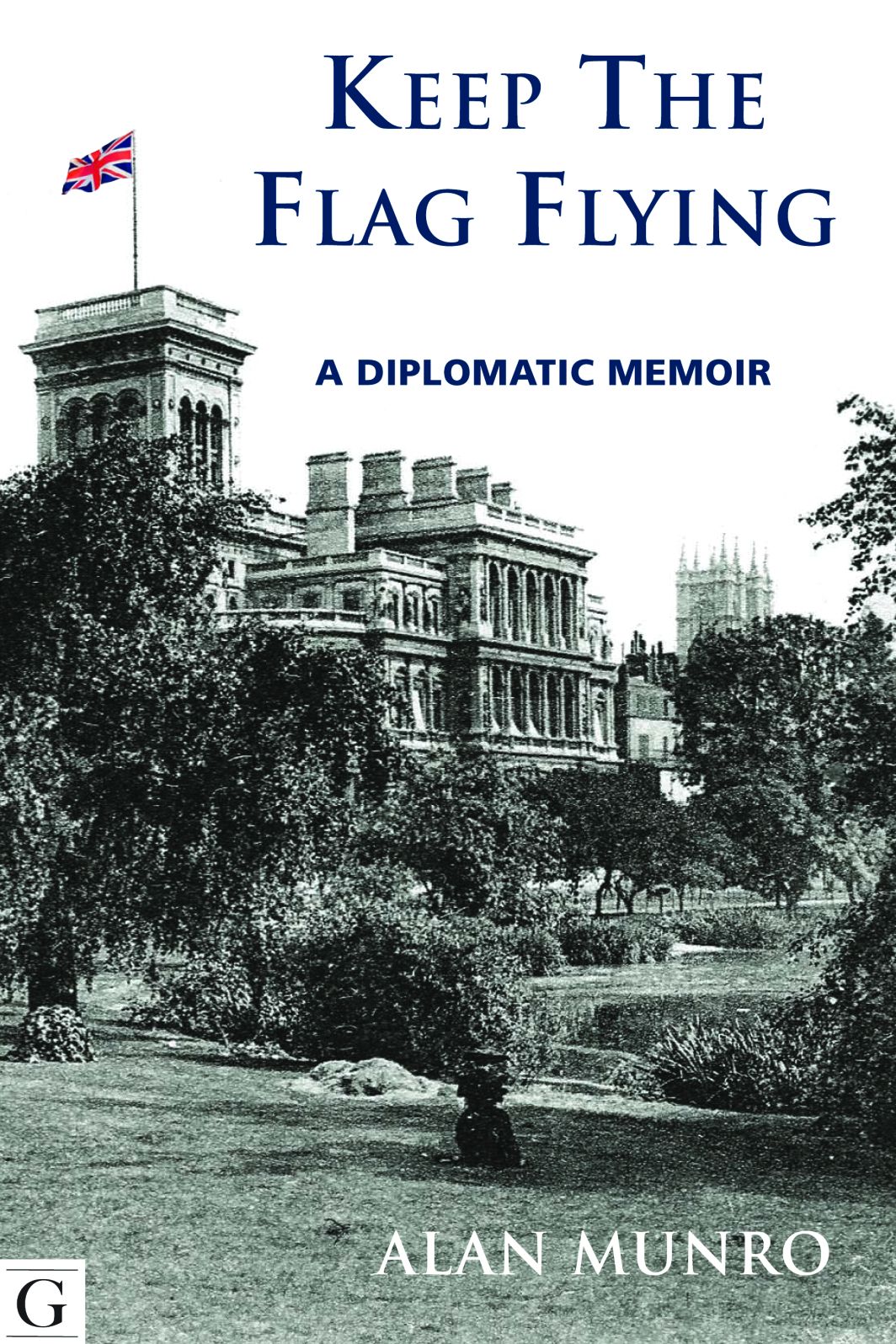 Keep the Flag Flying: A Diplomatic Memoir