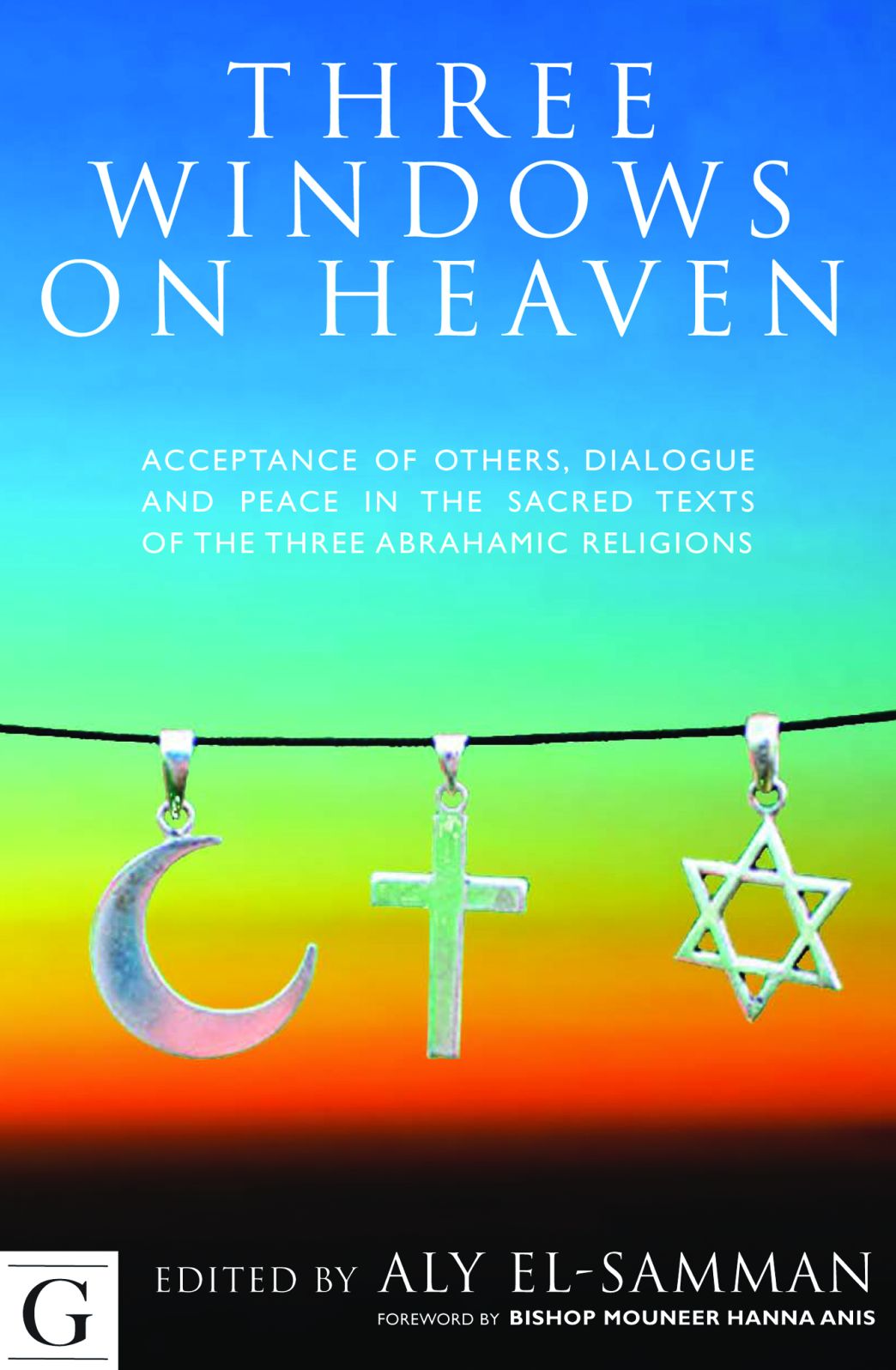 Three Windows on Heaven: Acceptance of Others, Dialogue, and Peace in the Sacred Texts of the Three Abrahamic Religions