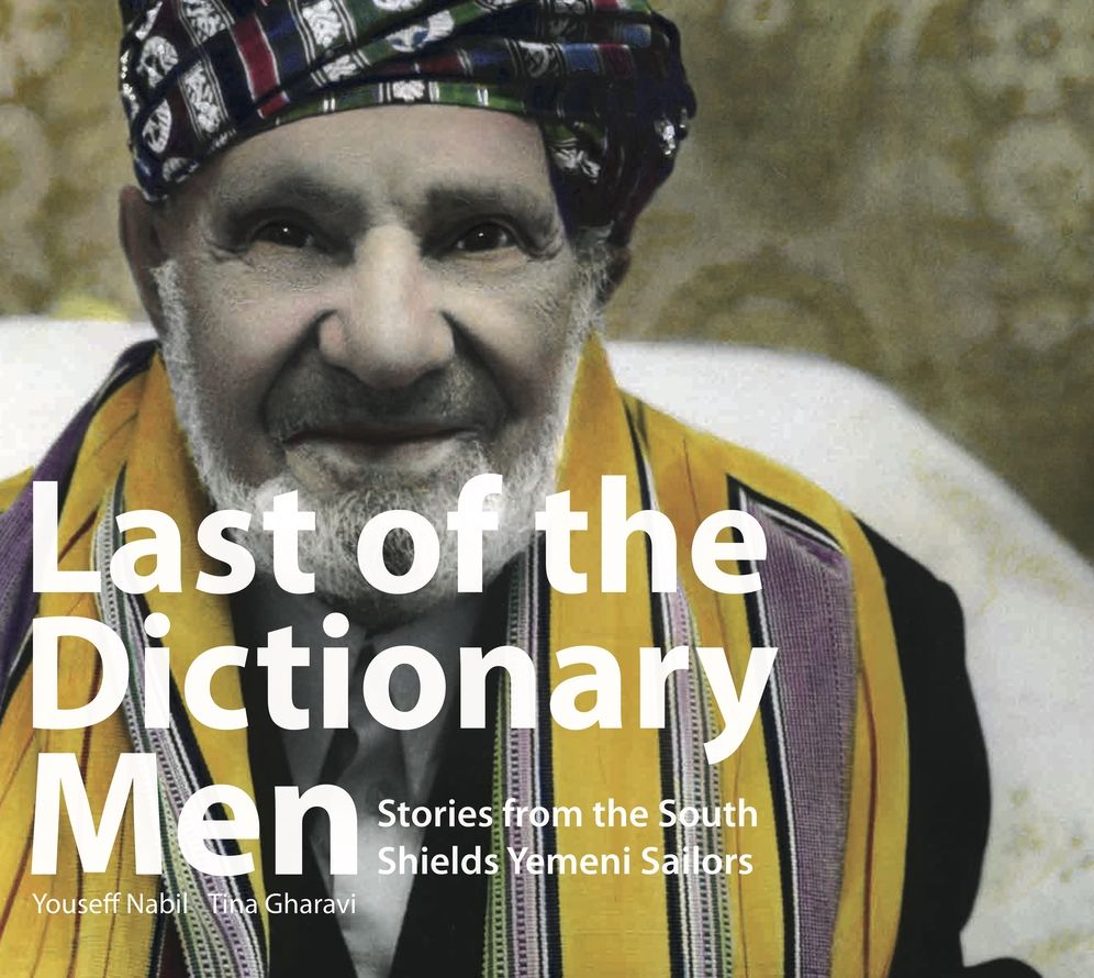 Last Of The Dictionary Men: Stories from the South Shields Yemeni Sailors