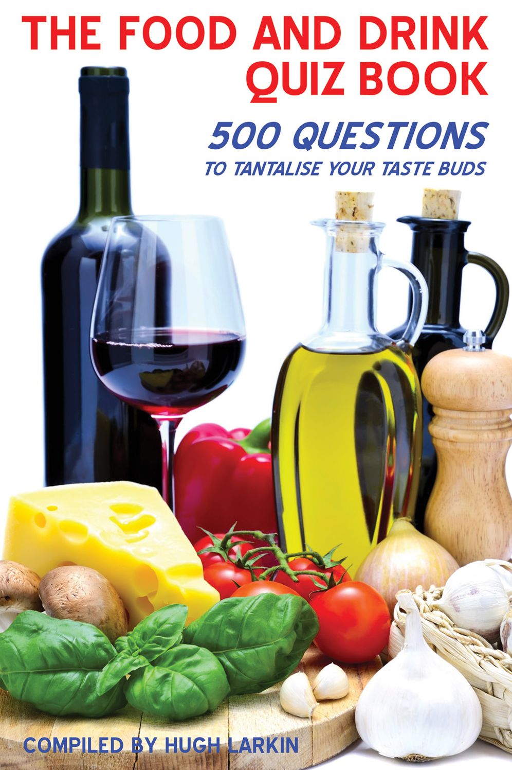 The Food and Drink Quiz Book: 500 Questions to Tantalise Your Taste Buds