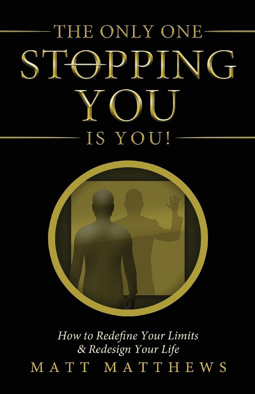 The Only One Stopping You Is You!