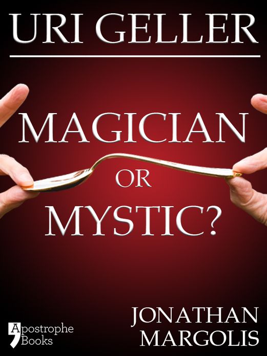 Uri Geller: Magician or Mystic?: Biography of the controversial mind-reader