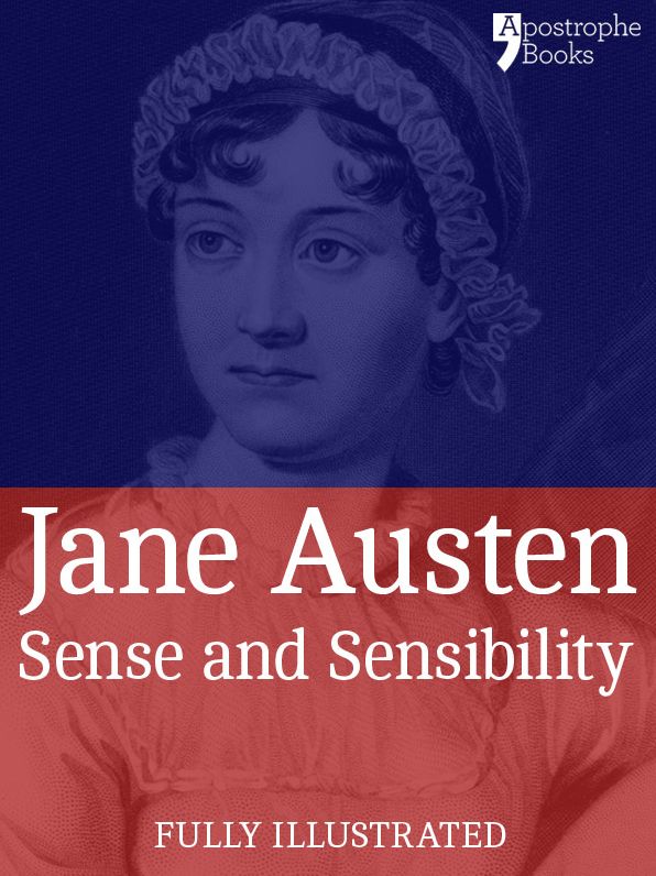 Sense and Sensibility: a Classic by Jane Austen: The Beautifully Reproduced First Illustrated Edition