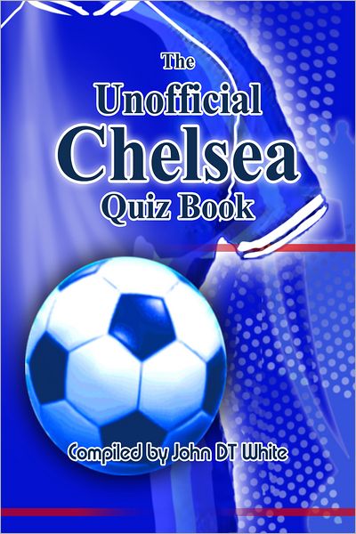 The Unofficial Chelsea Quiz Book
