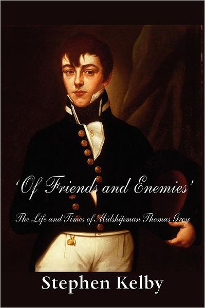 'Of Friends And Enemies' The Life And Times Of Midshipman Thomas Grey
