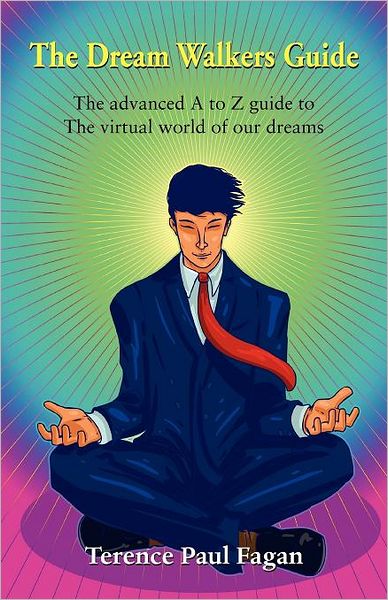 The Dream Walkers Guide - The Advanced A-Z Guide To The Virtual World Of Our Dreams