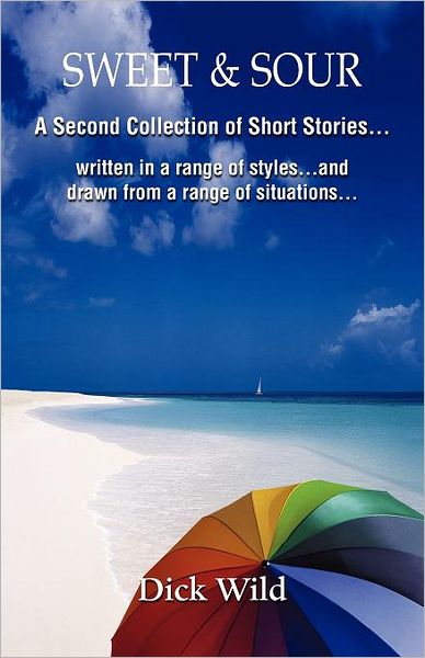 Sweet & Sour -A Second Collection Of Short Stories Written In A Range Of Styles And Drawn From A Wide Range Of Situations