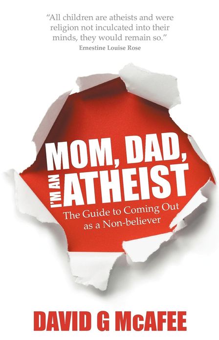 Mom, Dad, I'm an Atheist - The Guide to Coming Out as a Non-Believer