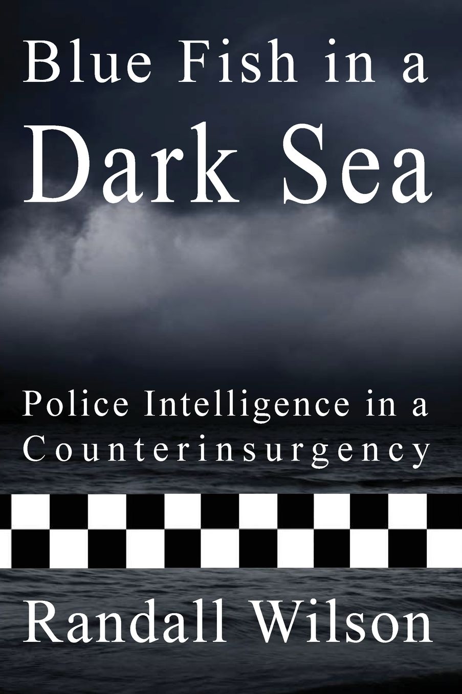 Blue Fish in a Dark Sea: Police Intelligence in a Counterinsurgency