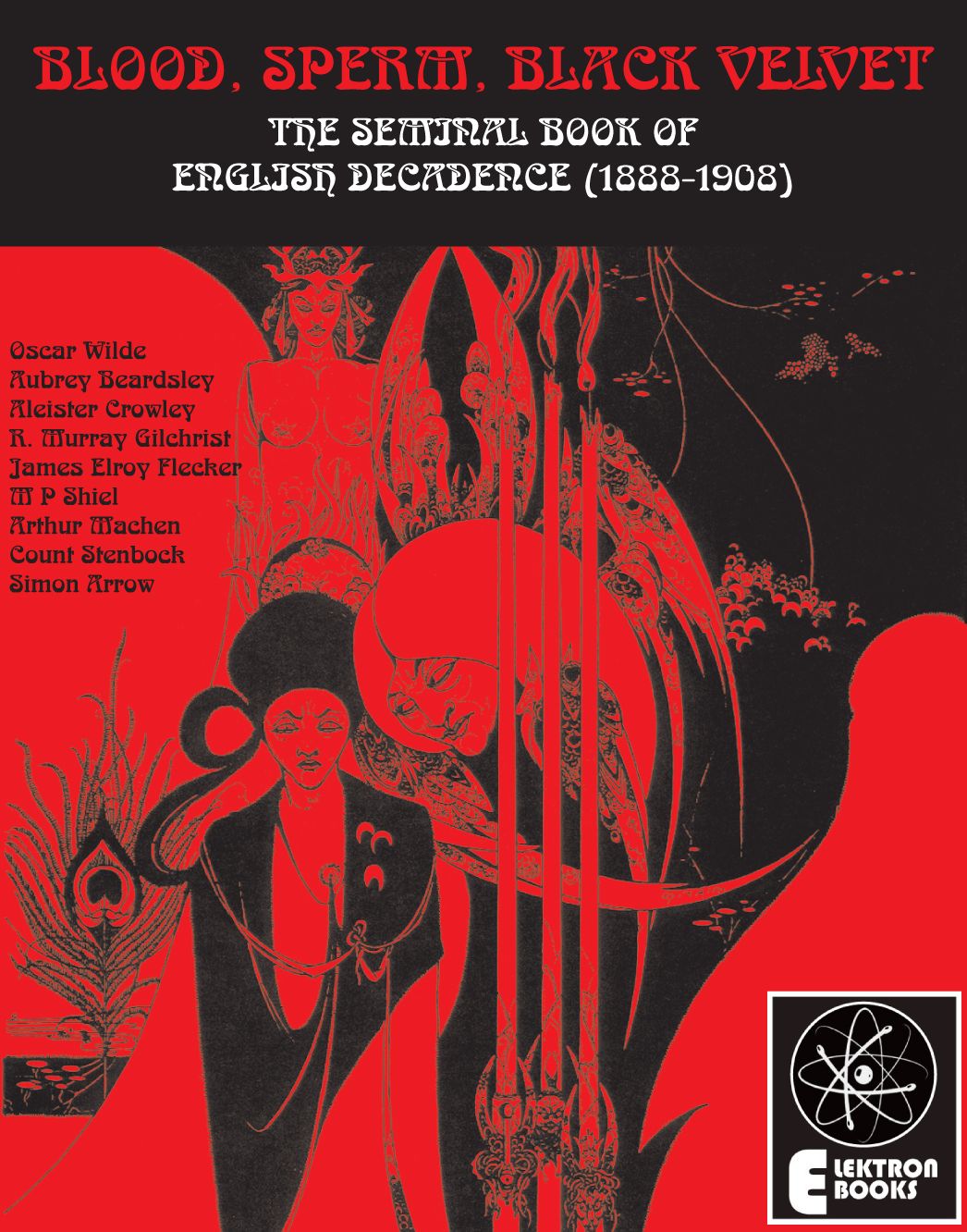 Blood, Sperm, Black Velvet: The Seminal Book Of English Decadence (1888-1908)