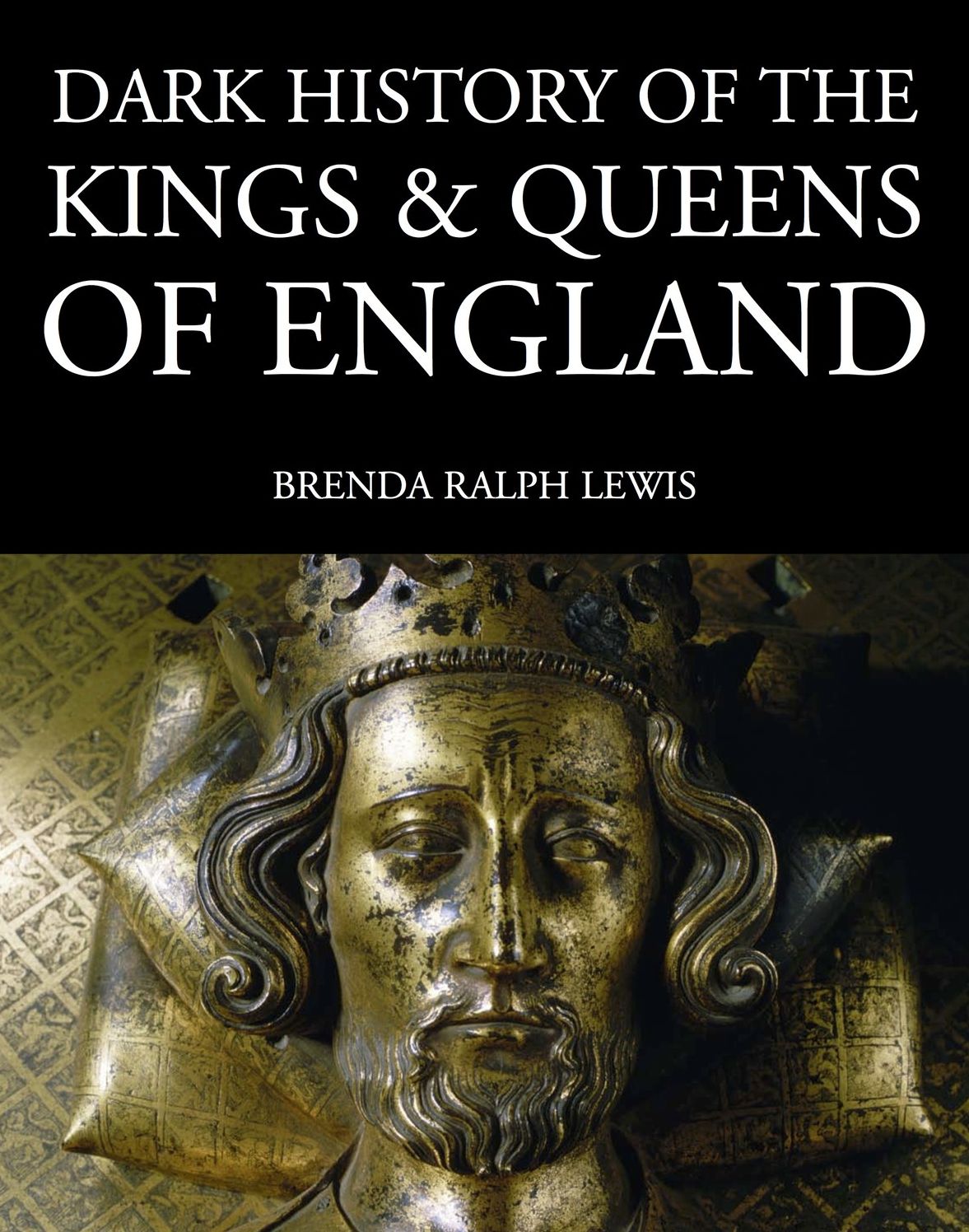 Dark History of the Kings & Queens of England: 1066 to the Present Day