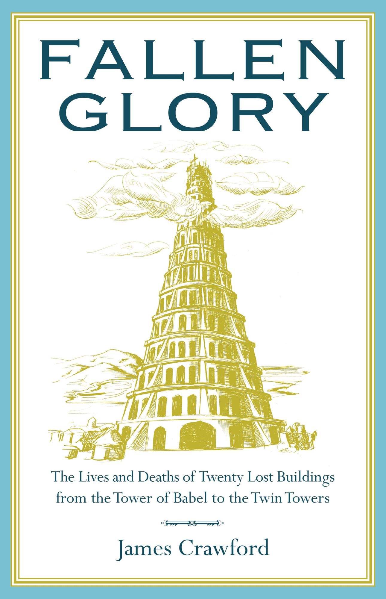 Fallen Glory: The Lives and Deaths of Twenty Lost Buildings from the Tower of Babel to the Twin Towers