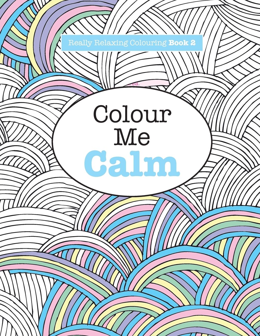 Really RELAXING Colouring Book 2: Colour Me Calm