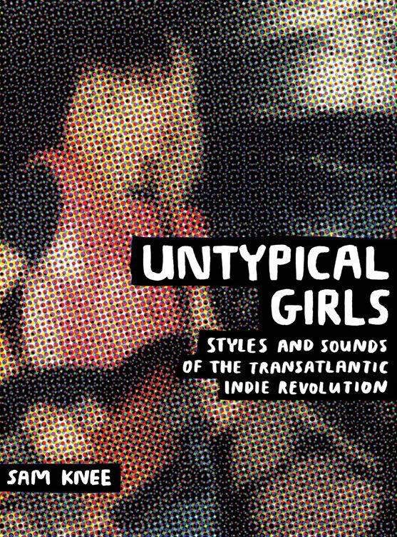 Untypical Girls: Styles and sounds of the transatlantic indie revolution
