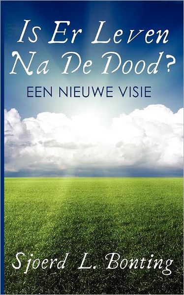 Is er leven na de dood?: Een nieuwe visie