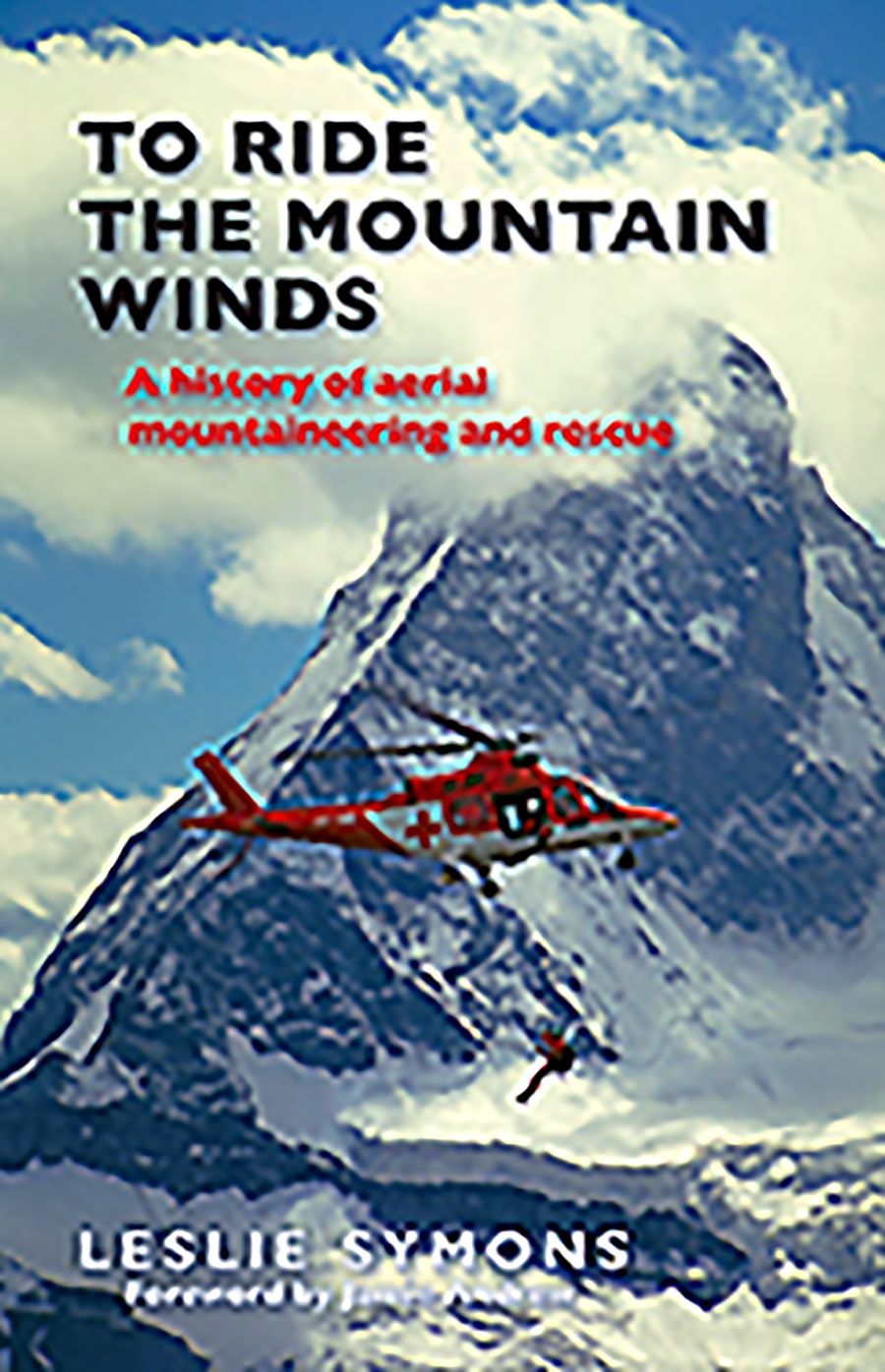 To Ride the Mountain Winds: A History of Aerial Mountaineering and Rescue