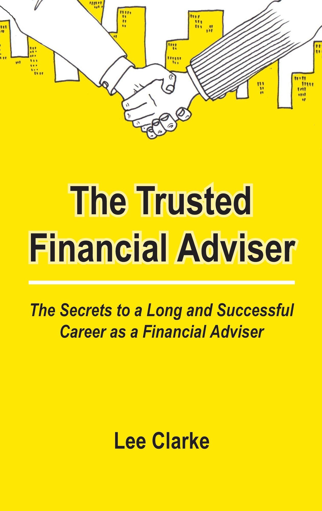 The Trusted Financial Adviser: The Secrets to a Long and Successful Career as a Financial Adviser