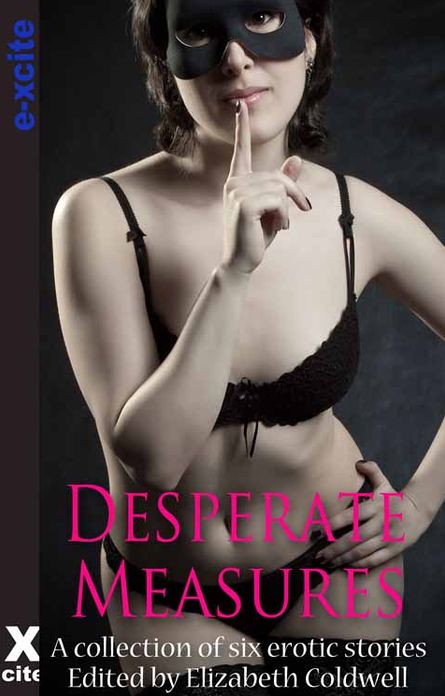 Desperate Measures: A collection of six erotic stories