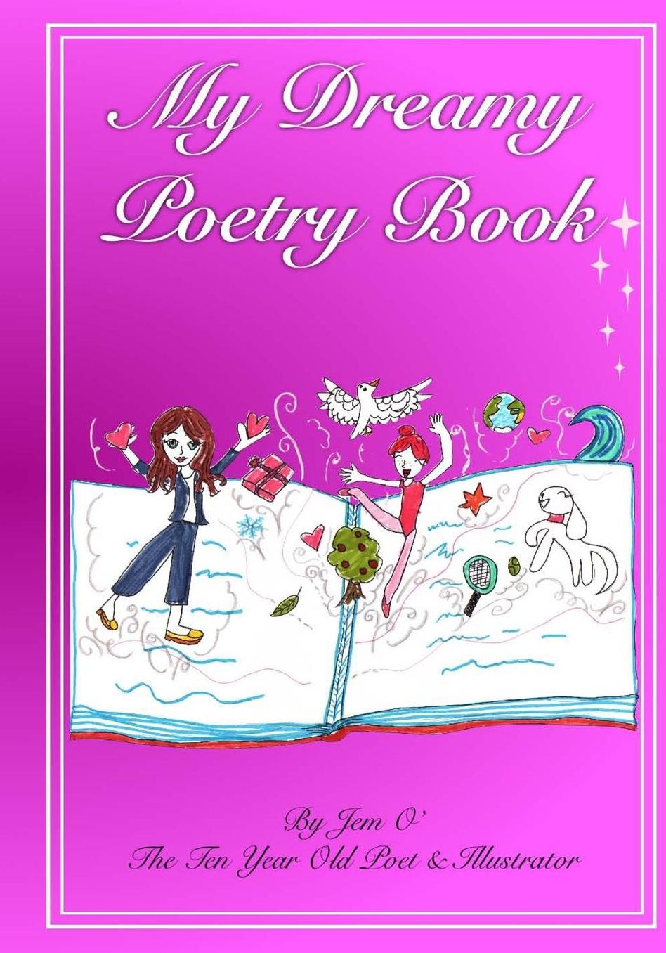 My Dreamy Poetry Book: Poetry by the ten year old poet and illustrator.