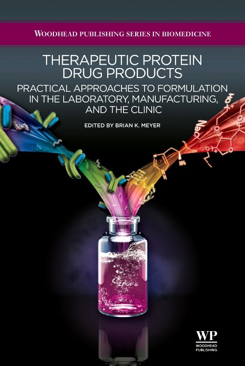 Therapeutic Protein Drug Products: Practical Approaches to formulation in the Laboratory, Manufacturing, and the Clinic