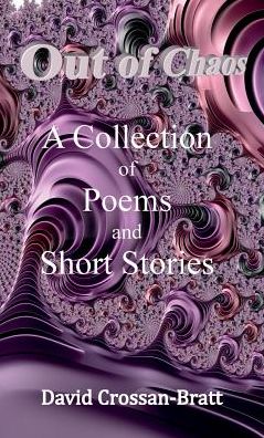 OUT OF CHAOS: A COLLECTION OF POEMS AND SHORT STORIES