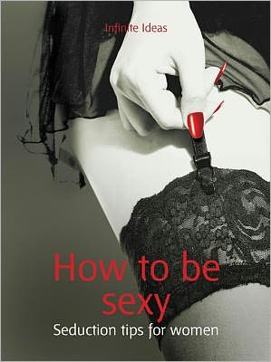 How to be sexy: Seduction tips for women