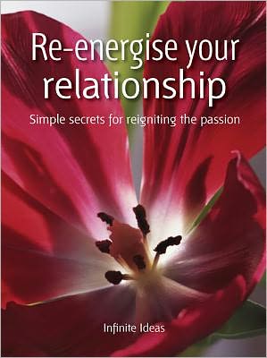 Re-energise your relationship: Simple secrets for reigniting the passion