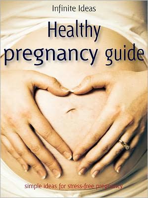 Healthy pregnancy guide: Simple ideas for stress-free pregnancy