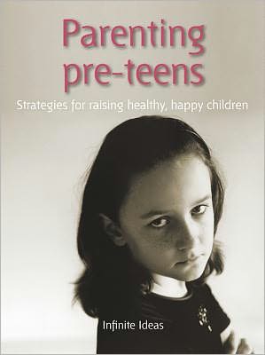 Parenting pre-teens: Strategies for raising healthy, happy children