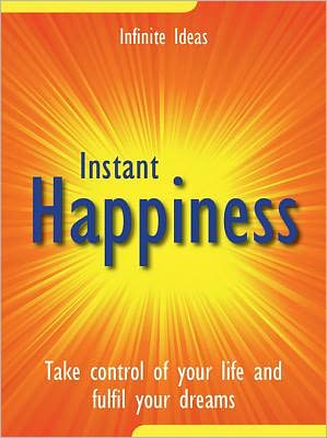 Instant happiness: Take control of your life and fulfil your dreams