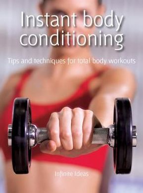 Instant body conditioning: Tips and Techniques for Total Body Workouts