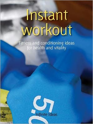Instant workout: Fitness and conditioning ideas for health and vitality