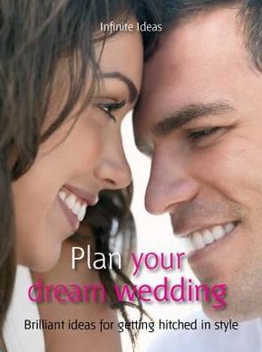 Plan your dream wedding: Brilliant Ideas for Getting Hitched in Style