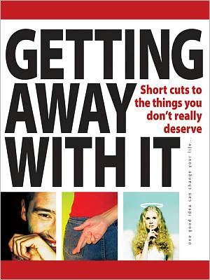 Getting away with it: Short cuts to the things you don't really deserve