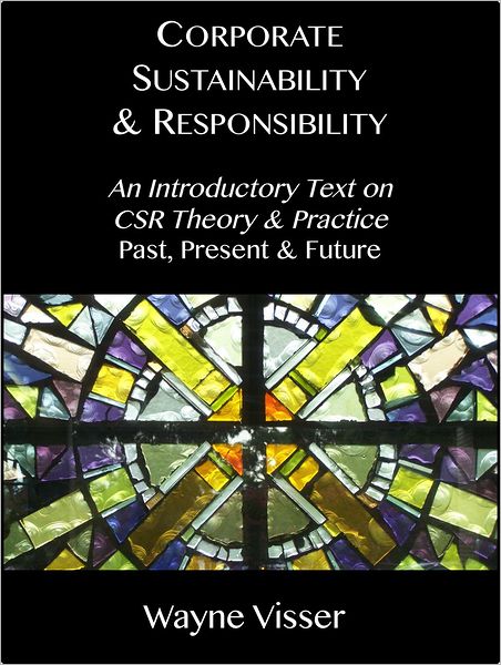 Corporate Sustainability & Responsibility: An Introductory Text on CSR Theory & Practice - Past, Present & Future