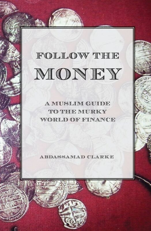 Follow the Money - A Muslim Guide to the Murky World of Finance