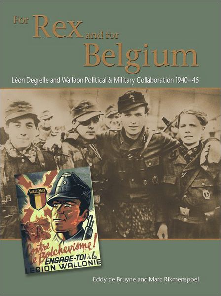 For Rex and for Belgium: Léon Degrelle and Walloon Political and Military Collaboration 1940-45
