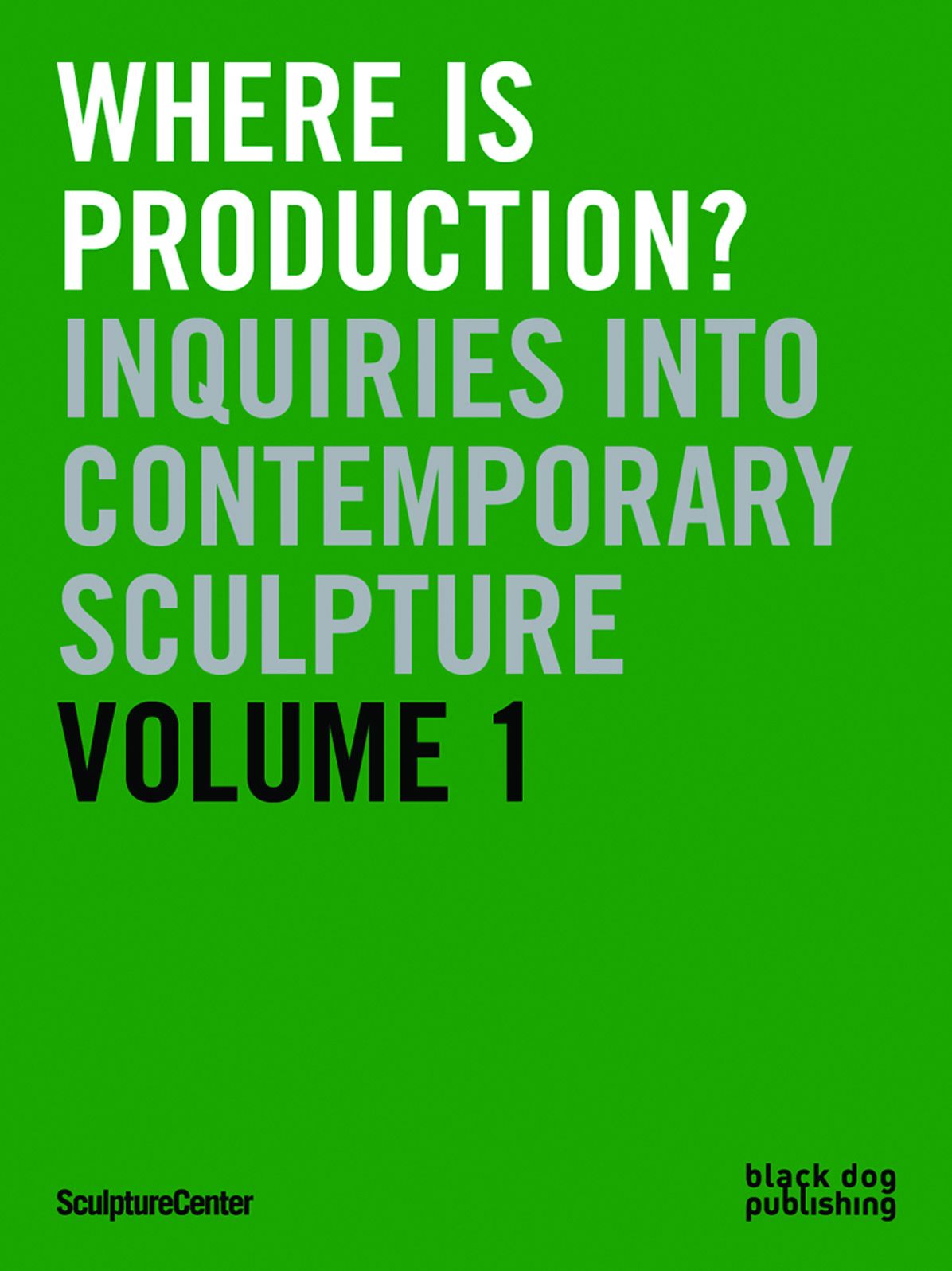 Where is Production?: Inquiries into Contemporary Sculpture vol 1