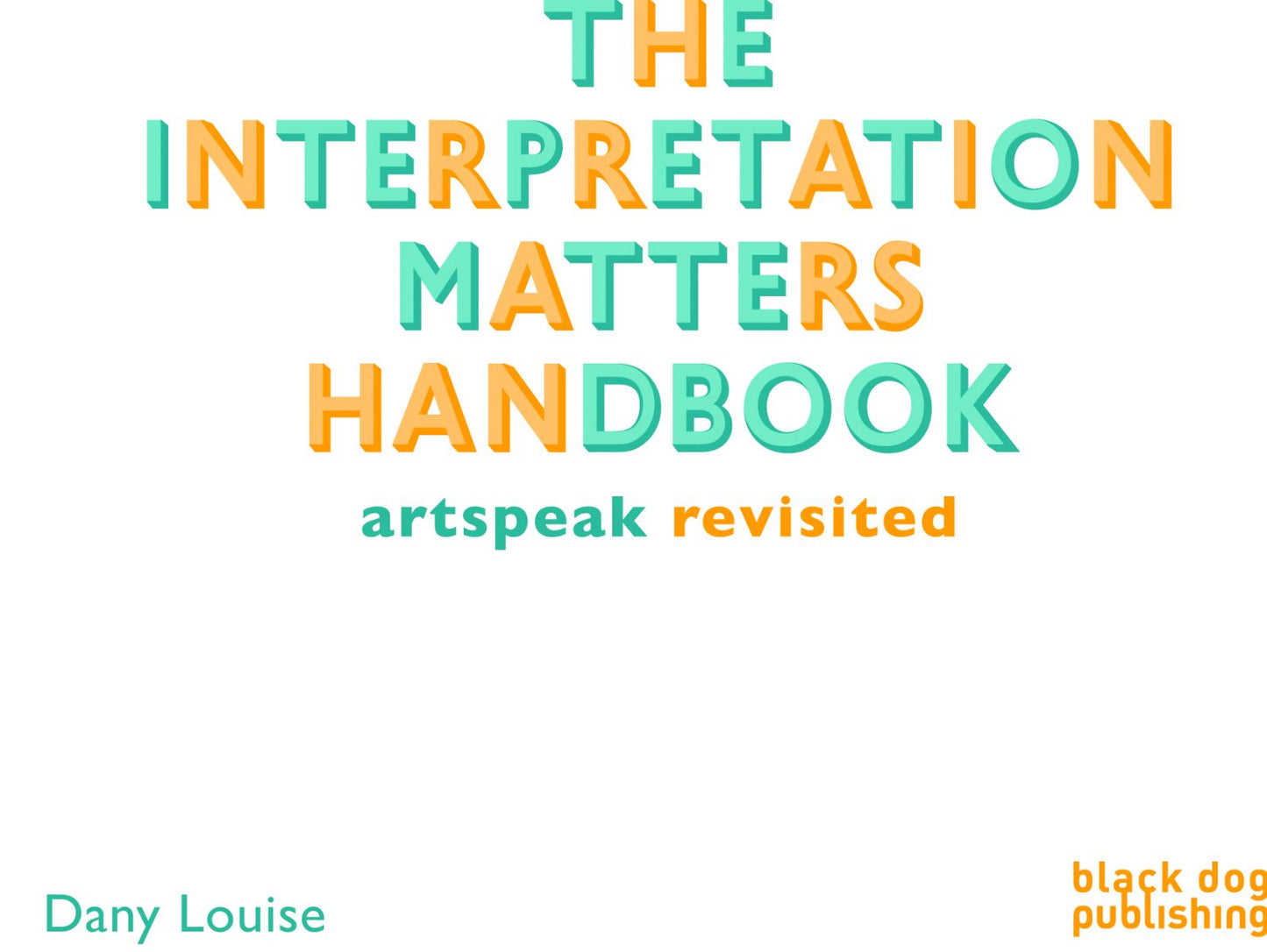 The Interpretation Matters Handbook : Artspeak Revisited