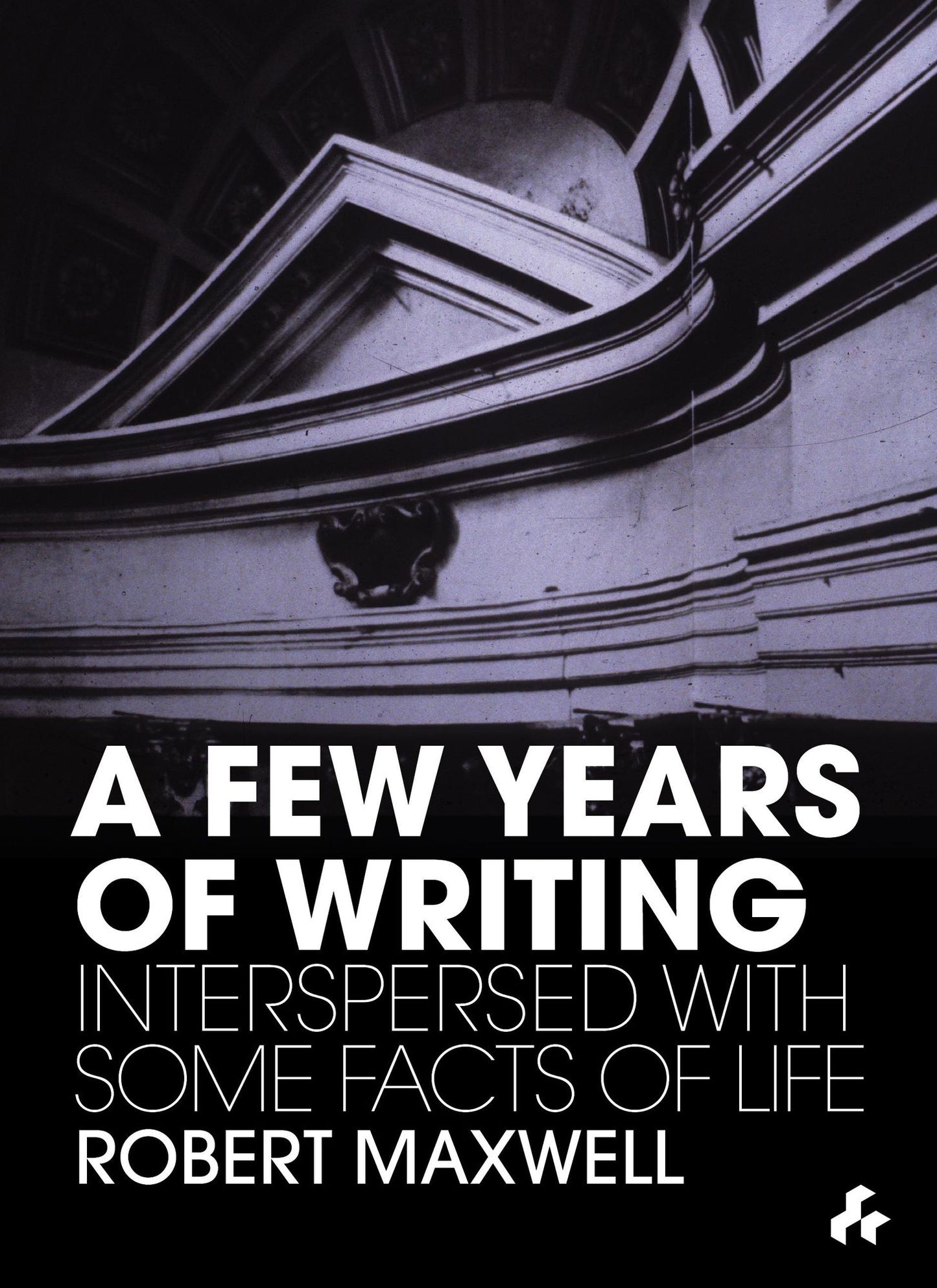 A Few Years of Writing: Interspersed With Some Facts of Life