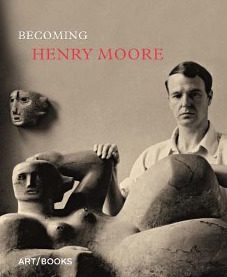 Becoming Henry Moore