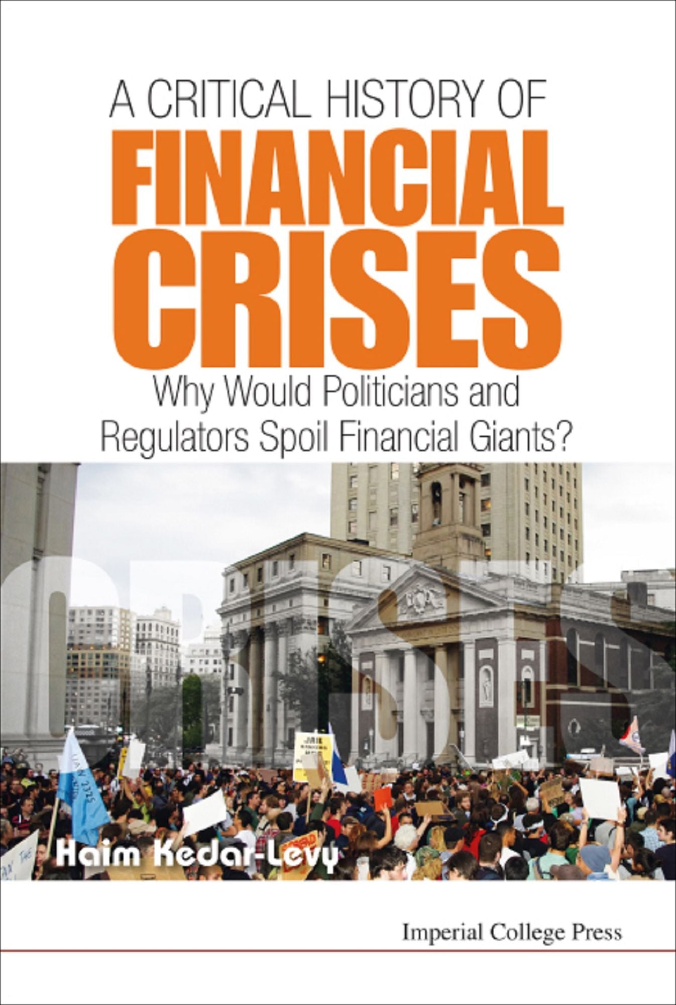 Critical History Of Financial Crises, A: Why Would Politicians And Regulators Spoil Financial Giants?: Why Would Politicians and Regulators Spoil Financial Giants?