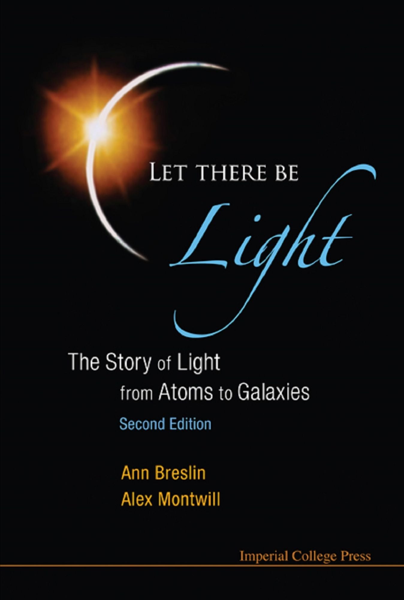 LET THERE BE LIGHT (2ND ED): The Story of Light from Atoms to Galaxies