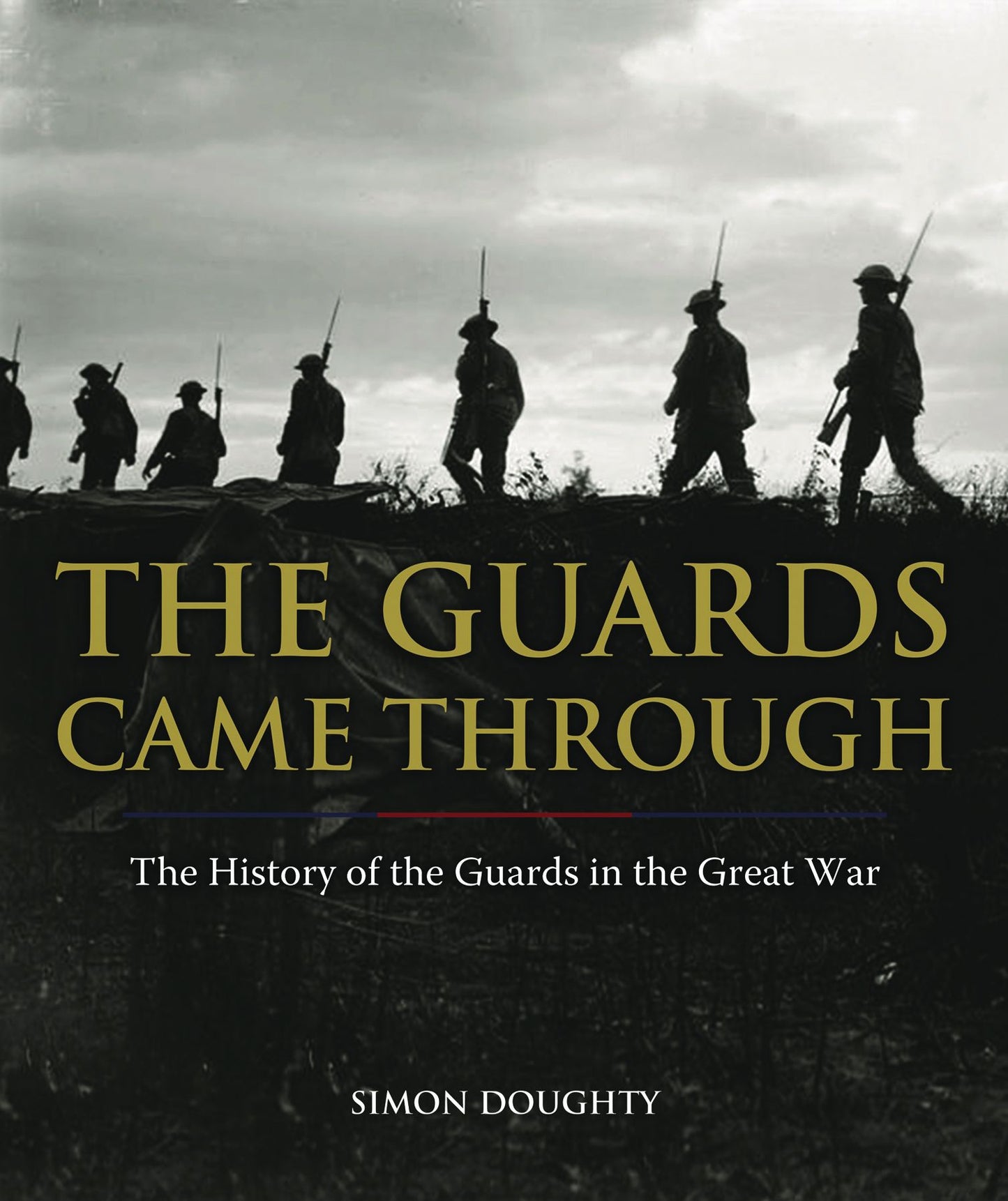 The Guards Came Through: A History of the Guards in the Great War